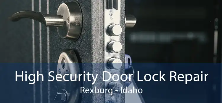 High Security Door Lock Repair Rexburg - Idaho