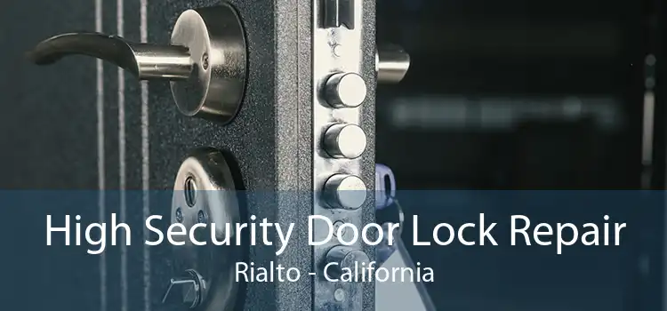 High Security Door Lock Repair Rialto - California