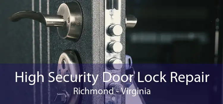 High Security Door Lock Repair Richmond - Virginia