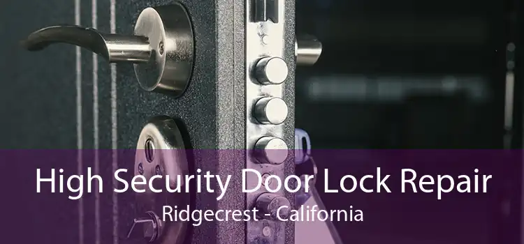 High Security Door Lock Repair Ridgecrest - California