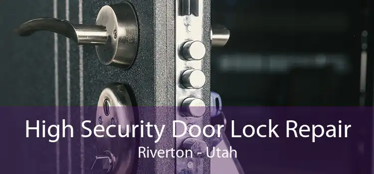 High Security Door Lock Repair Riverton - Utah