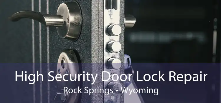 High Security Door Lock Repair Rock Springs - Wyoming