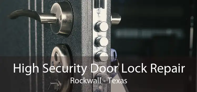 High Security Door Lock Repair Rockwall - Texas