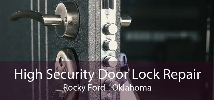 High Security Door Lock Repair Rocky Ford - Oklahoma