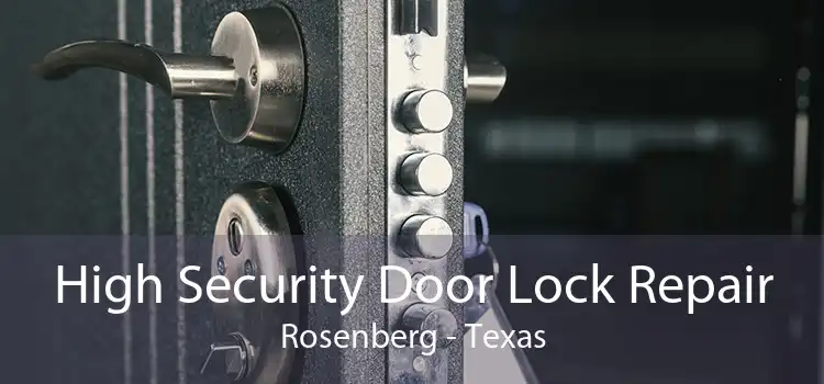 High Security Door Lock Repair Rosenberg - Texas