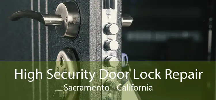 High Security Door Lock Repair Sacramento - California