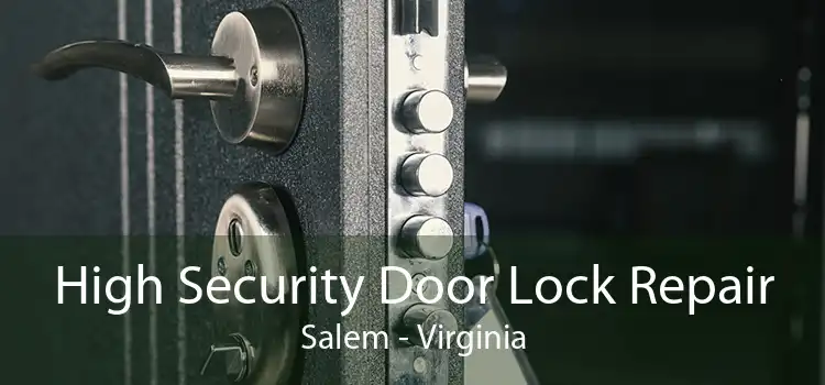 High Security Door Lock Repair Salem - Virginia