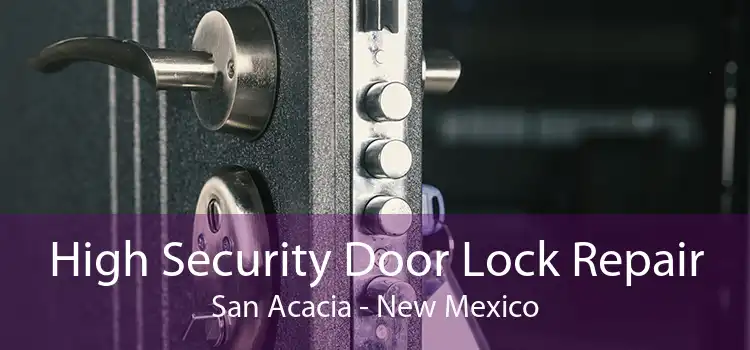 High Security Door Lock Repair San Acacia - New Mexico