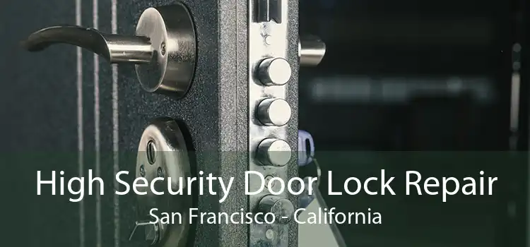 High Security Door Lock Repair San Francisco - California