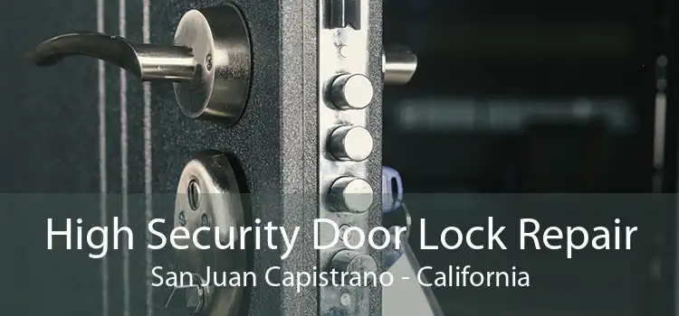 High Security Door Lock Repair San Juan Capistrano - California
