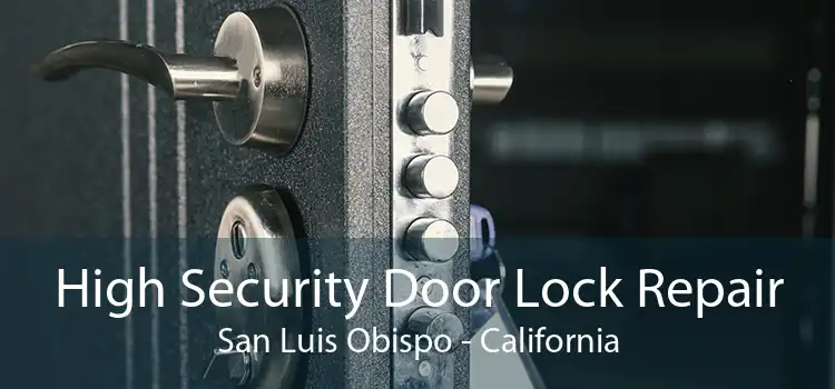 High Security Door Lock Repair San Luis Obispo - California