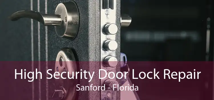 High Security Door Lock Repair Sanford - Florida