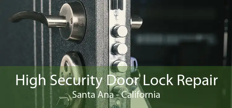High Security Door Lock Repair Santa Ana - California