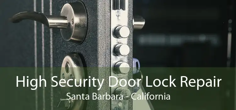 High Security Door Lock Repair Santa Barbara - California