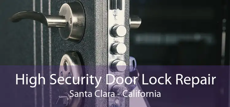 High Security Door Lock Repair Santa Clara - California