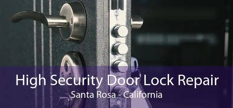 High Security Door Lock Repair Santa Rosa - California