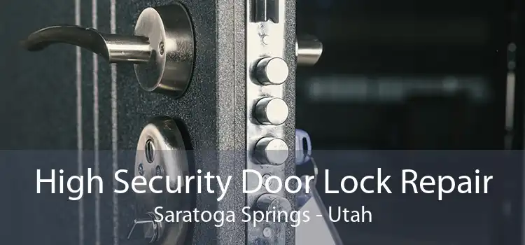 High Security Door Lock Repair Saratoga Springs - Utah