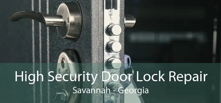 High Security Door Lock Repair Savannah - Georgia
