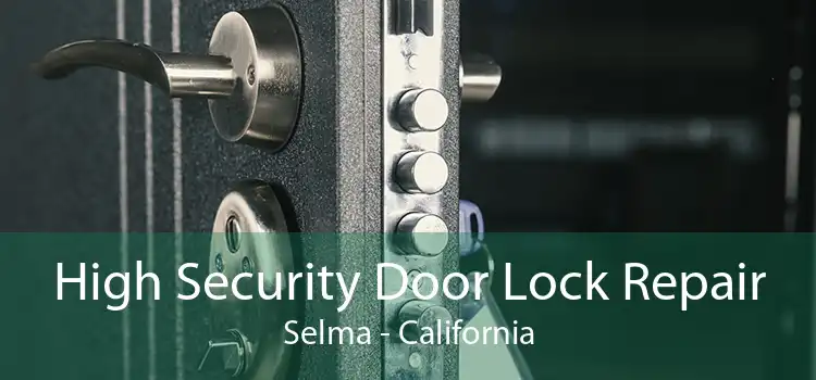 High Security Door Lock Repair Selma - California