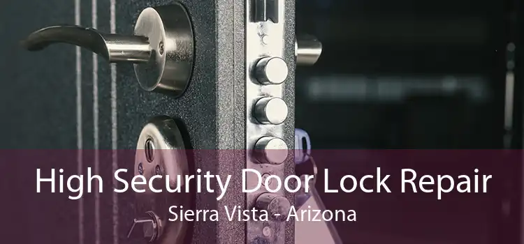 High Security Door Lock Repair Sierra Vista - Arizona