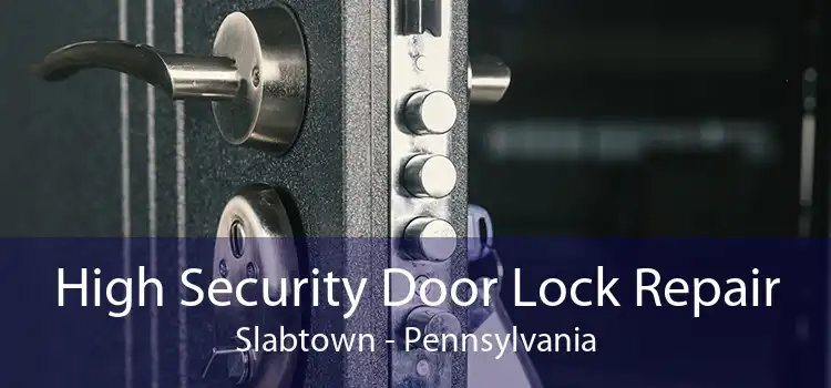 High Security Door Lock Repair Slabtown - Pennsylvania