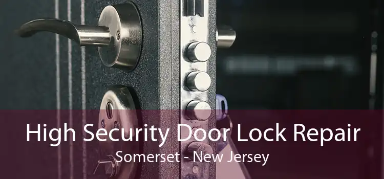 High Security Door Lock Repair Somerset - New Jersey