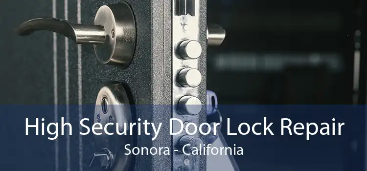 High Security Door Lock Repair Sonora - California