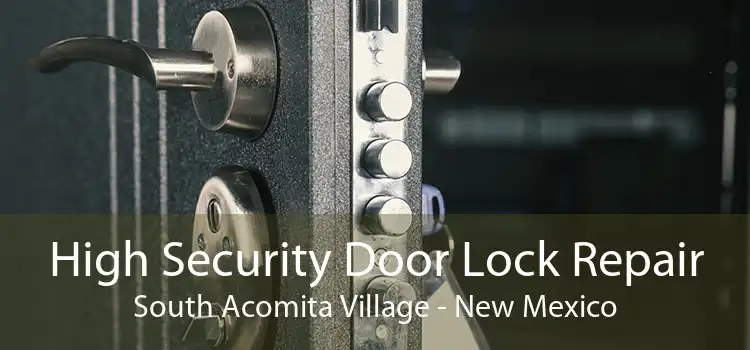 High Security Door Lock Repair South Acomita Village - New Mexico