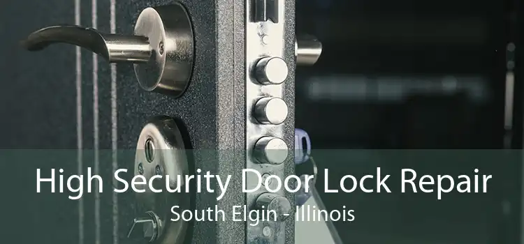 High Security Door Lock Repair South Elgin - Illinois