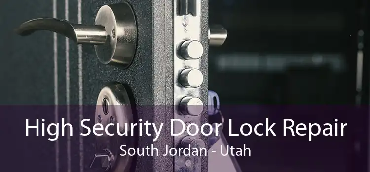 High Security Door Lock Repair South Jordan - Utah