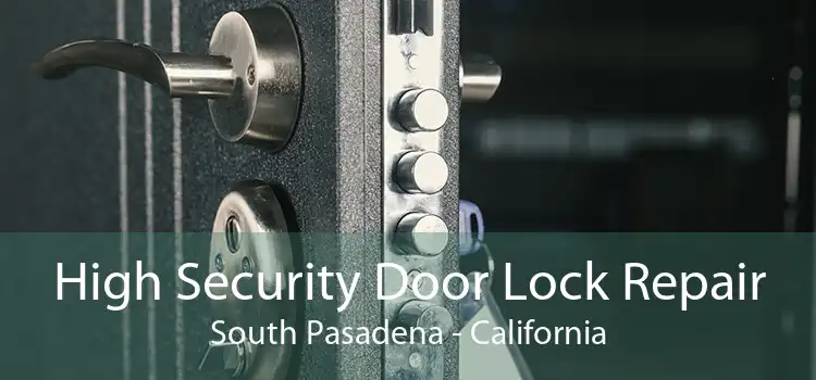 High Security Door Lock Repair South Pasadena - California