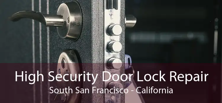 High Security Door Lock Repair South San Francisco - California