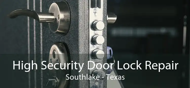 High Security Door Lock Repair Southlake - Texas