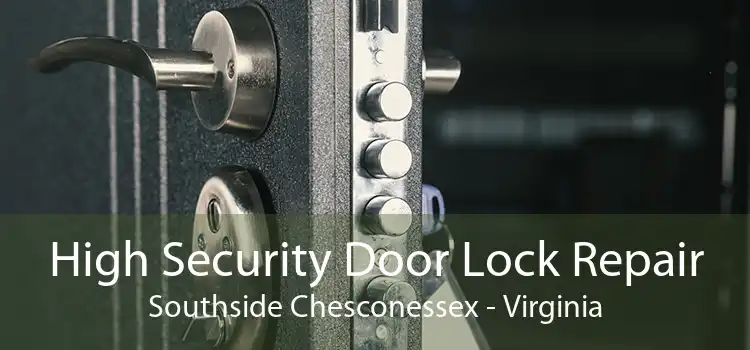 High Security Door Lock Repair Southside Chesconessex - Virginia