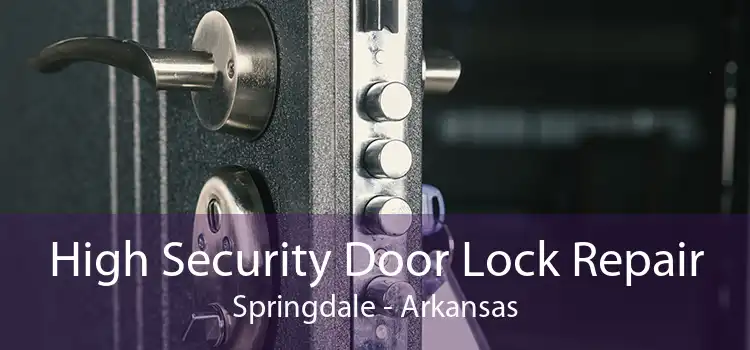 High Security Door Lock Repair Springdale - Arkansas