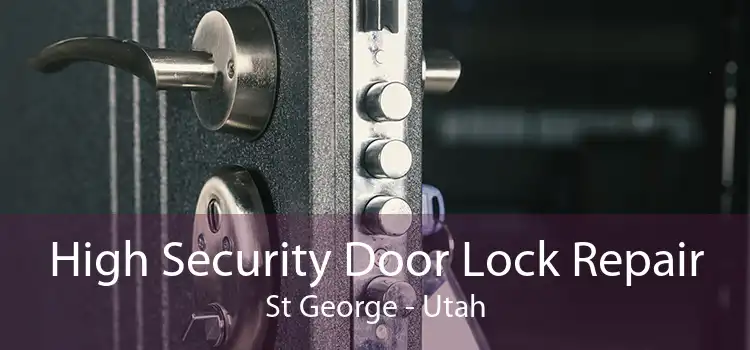 High Security Door Lock Repair St George - Utah