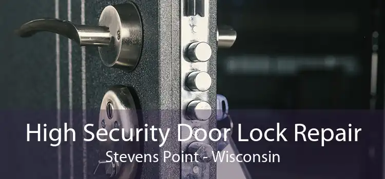 High Security Door Lock Repair Stevens Point - Wisconsin