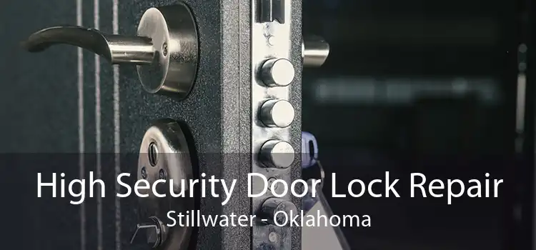 High Security Door Lock Repair Stillwater - Oklahoma