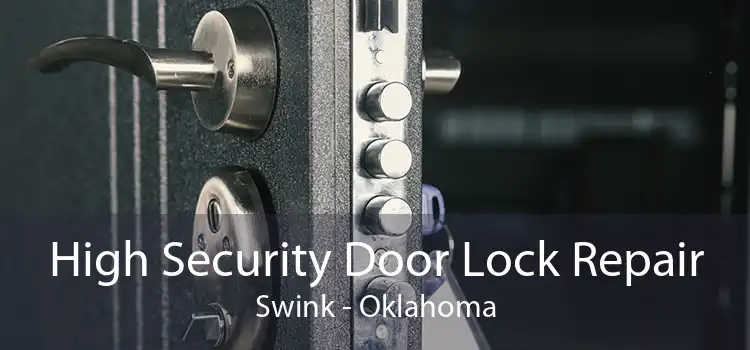 High Security Door Lock Repair Swink - Oklahoma