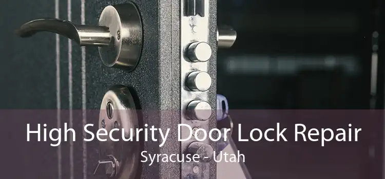 High Security Door Lock Repair Syracuse - Utah