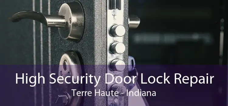 High Security Door Lock Repair Terre Haute - Indiana