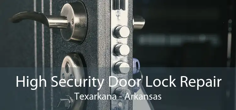 High Security Door Lock Repair Texarkana - Arkansas