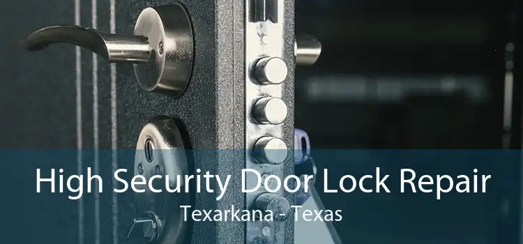 High Security Door Lock Repair Texarkana - Texas