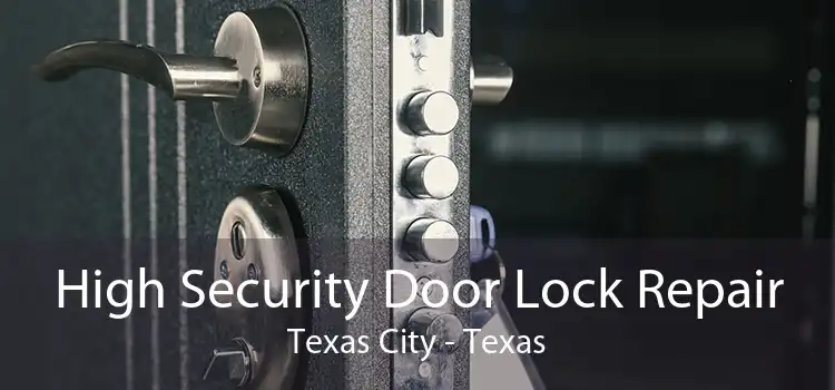 High Security Door Lock Repair Texas City - Texas