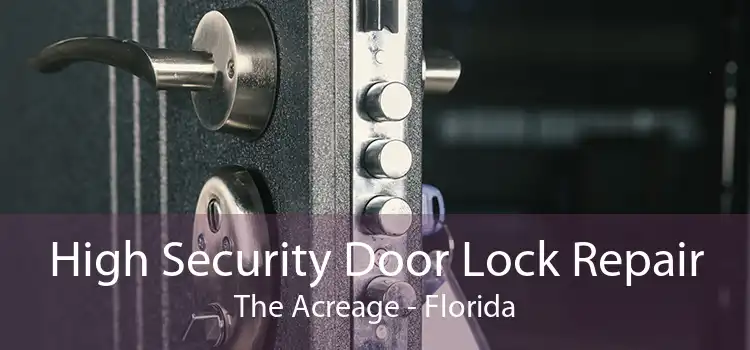High Security Door Lock Repair The Acreage - Florida