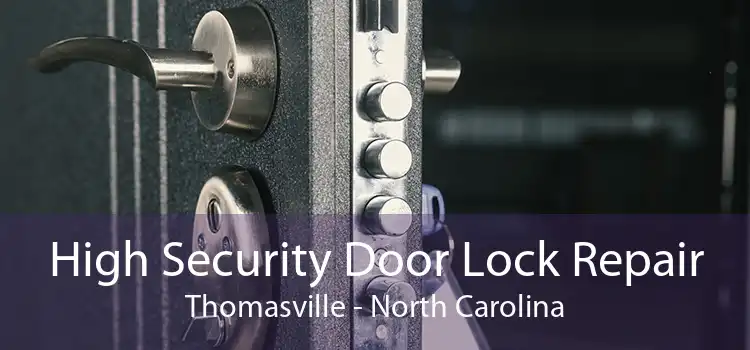 High Security Door Lock Repair Thomasville - North Carolina