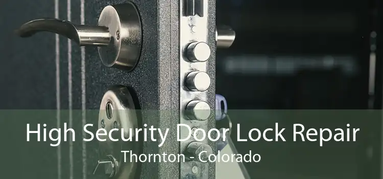 High Security Door Lock Repair Thornton - Colorado