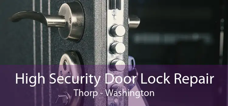 High Security Door Lock Repair Thorp - Washington