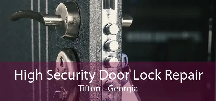 High Security Door Lock Repair Tifton - Georgia