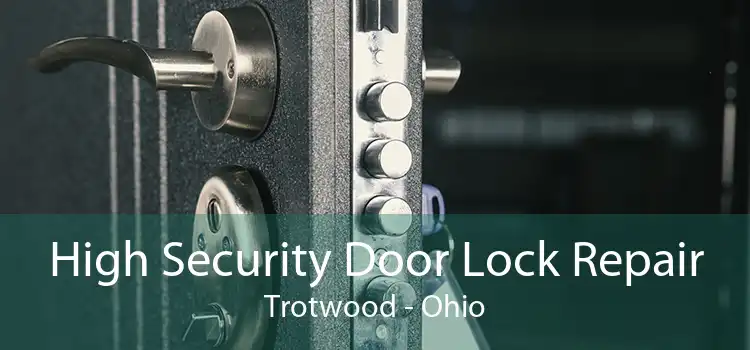 High Security Door Lock Repair Trotwood - Ohio